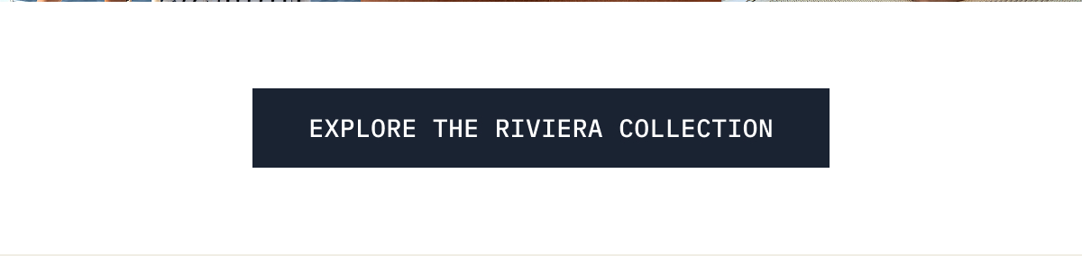 Explore the Riviera Collection