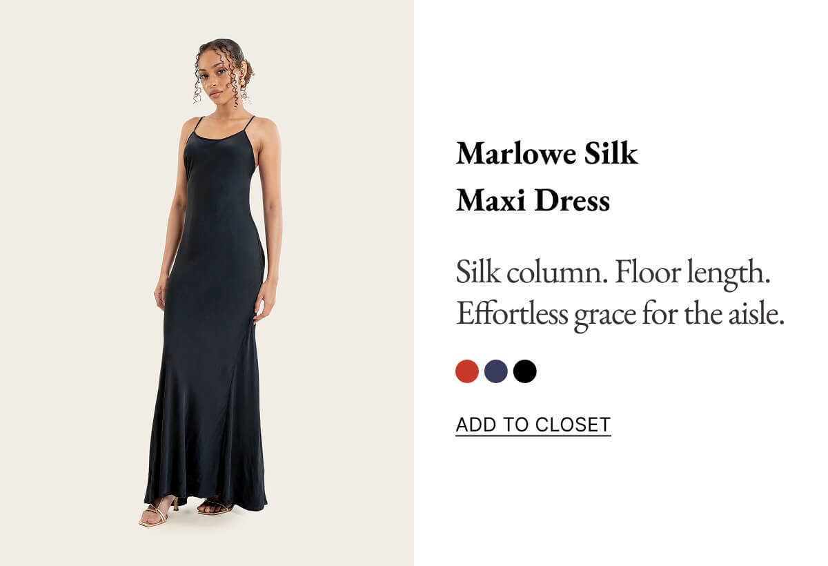 Marlowe Silk Maxi Dress Silk column. Floor length. Effortless grace for the aisle. ADD TO CLOSET