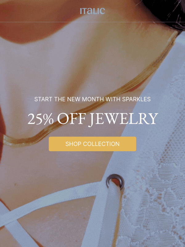 START THE NEW MONTH WITH SPARKLES 25% OFF JEWELRY SHOP COLLECTION