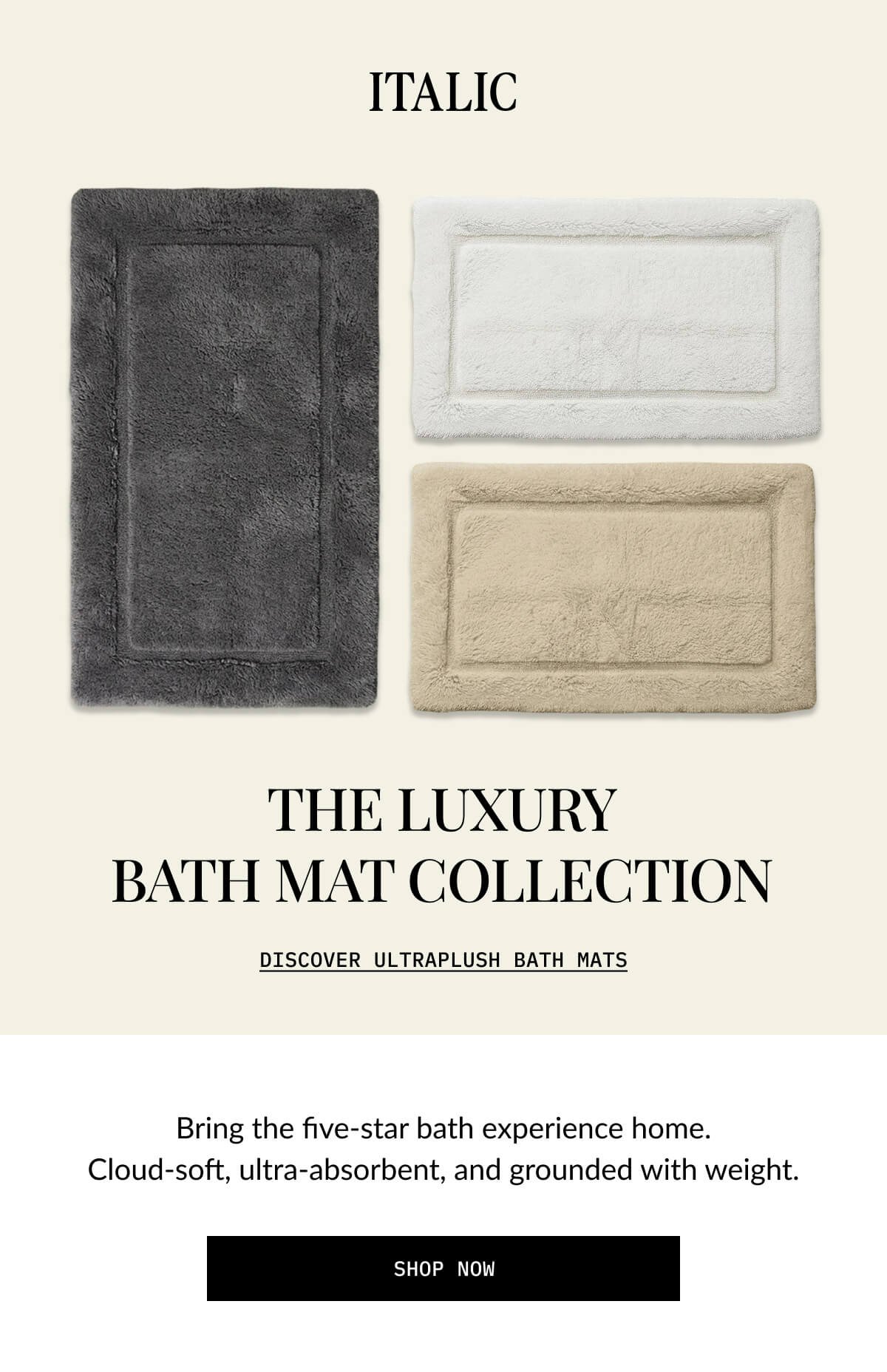 ITALIC | THE LUXURY BATH MAT COLLECTION  DISCOVER ULTRAPLUSH BATH MATS