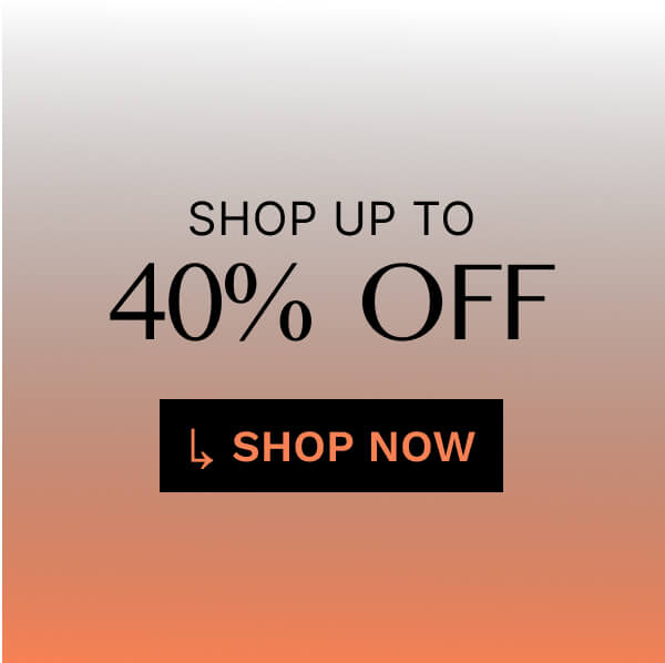 Shop up to 40% Off