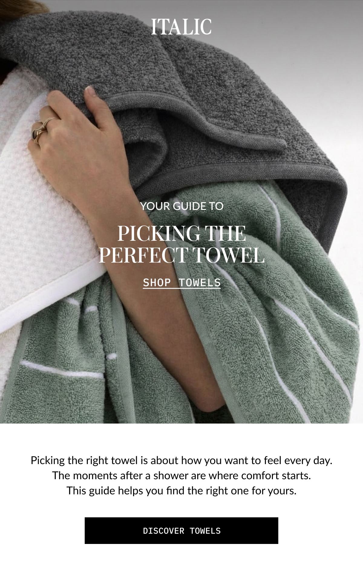 ITALIC | YOUR GUIDE TO  PICKING THE PERFECT TOWEL  SHOP TOWELS