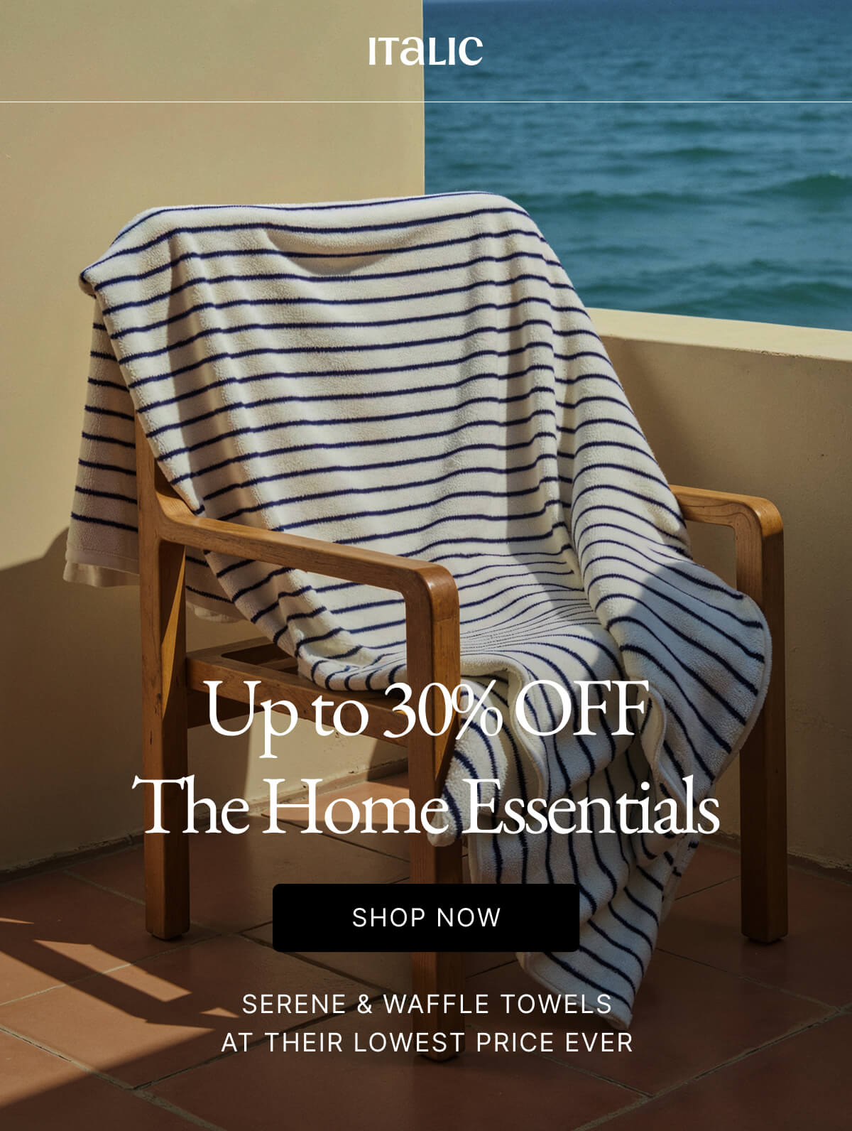 Up to 30% OFF The Home Essentials SHOP NOW SERENE & WAFFLE TOWELS AT THEIR LOWEST PRICE EVER