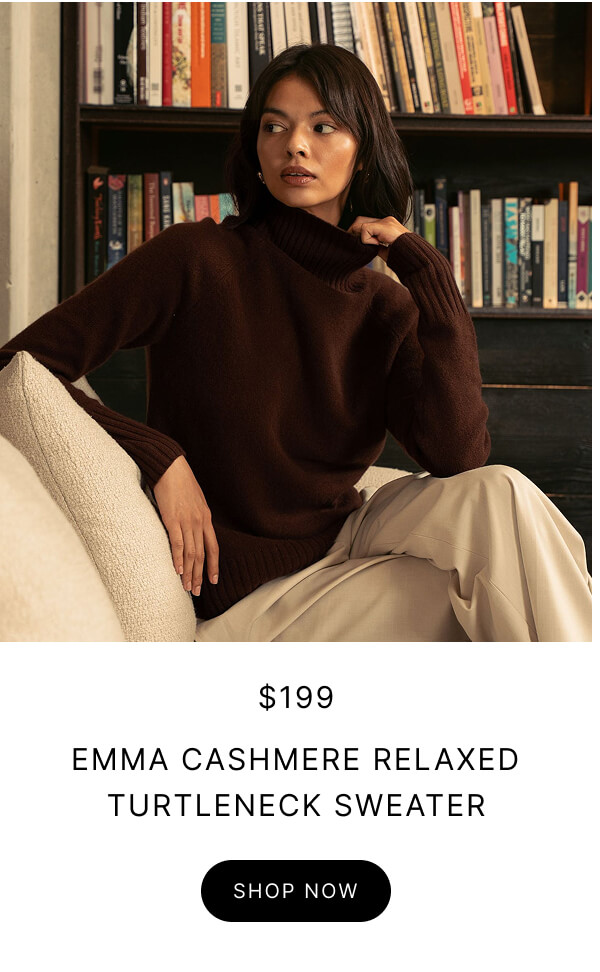 $199 EMMA CASHMERE RELAXED TURTLENECK SWEATER SHOP NOW