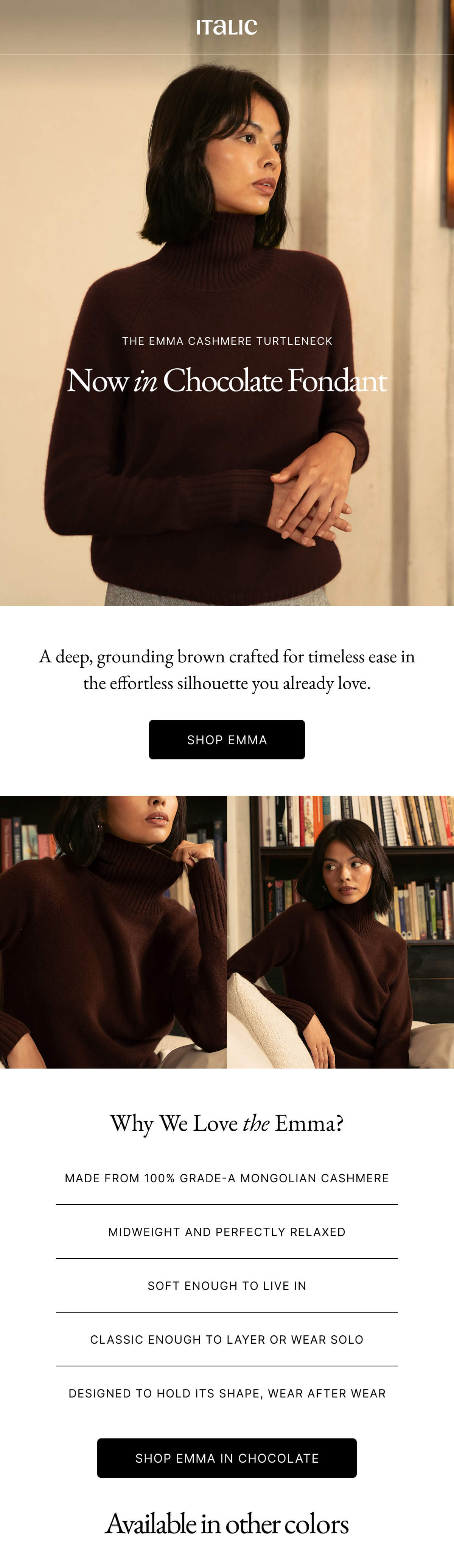 Italic | THE EMMA CASHMERE TURTLENECK Now in Chocolate Fondant A deep, grounding brown crafted for timeless ease in the effortless silhouette you already love.