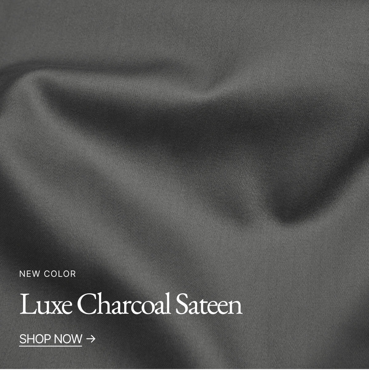 NEW COLOR Luxe Charcoal Sateen SHOP NOW → Sateen Sheet Set Duvet Cover Pillowcase Set Bedding Bundle NEW COLOR Luxe Charcoal Sateen SHOP NOW → Sateen Sheet Set Duvet Cover Pillowcase Set Bedding Bundle