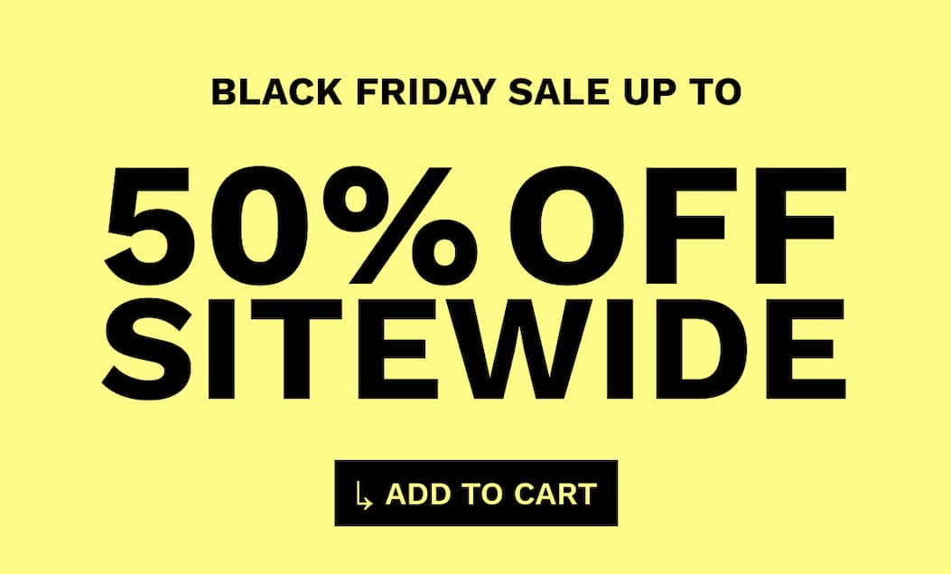 BLACK FRIDAY SALE UP TO 50% OFF SITEWIDE