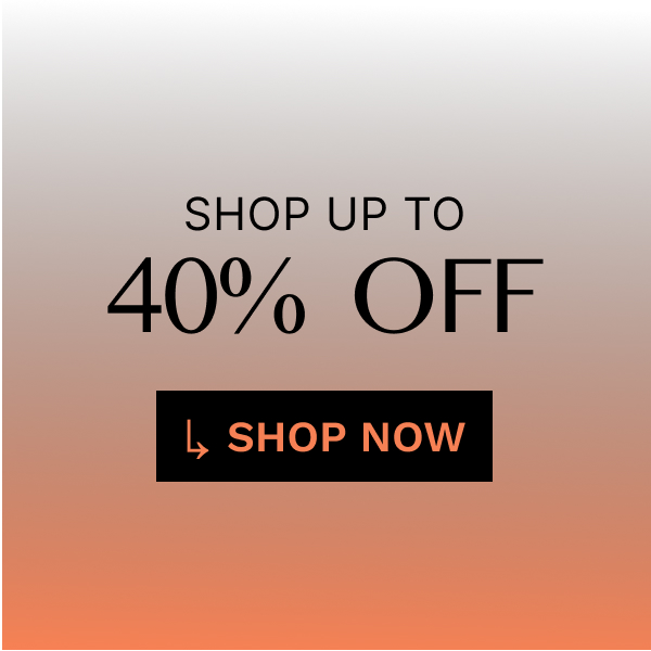 Shop up to 40% Off