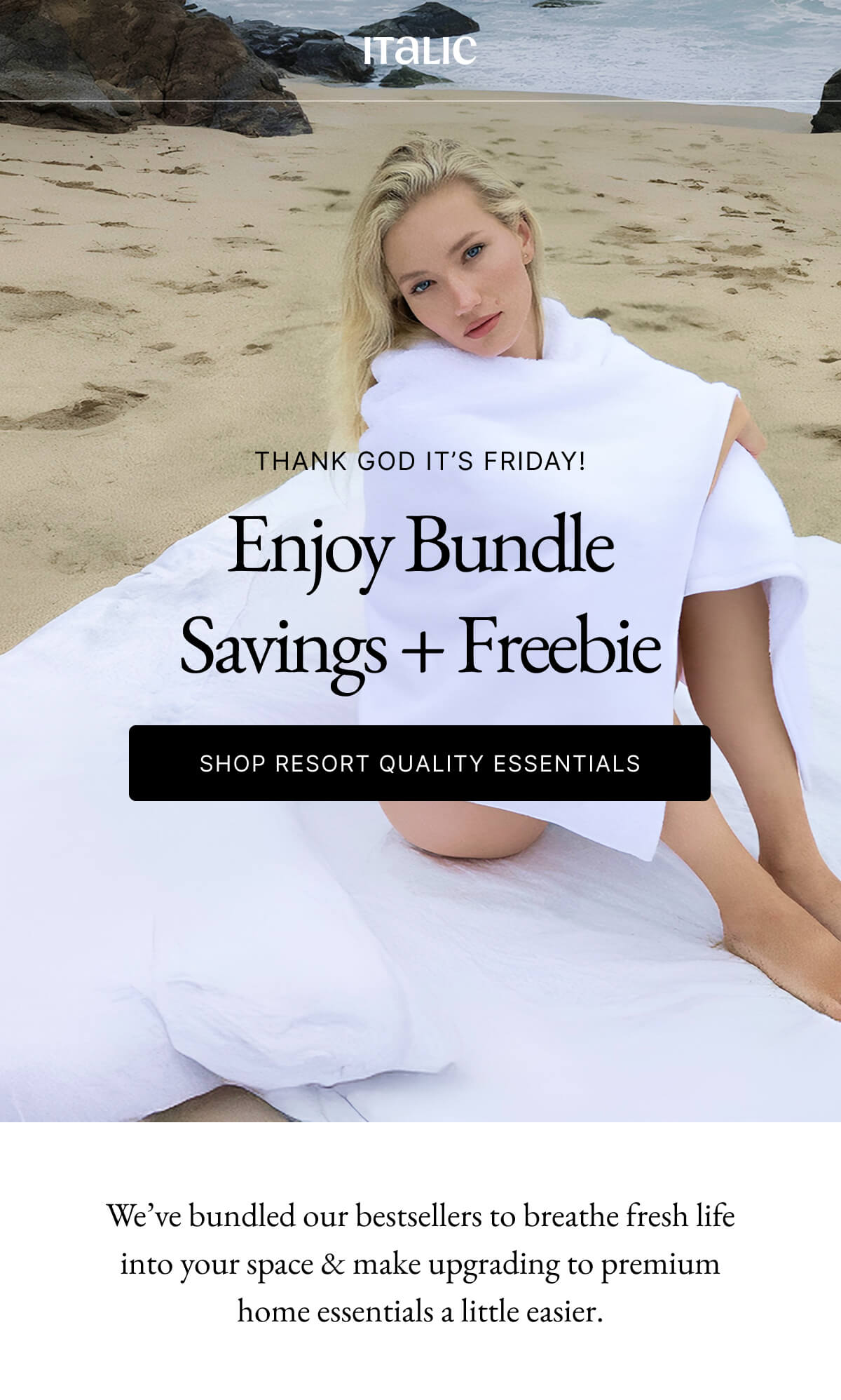 Welcome to Italic | Life is the luxury | THANK GOD IT'S FRIDAY! Enjoy Bundle Savings + Freebie SHOP RESORT QUALITY ESSENTIALS
