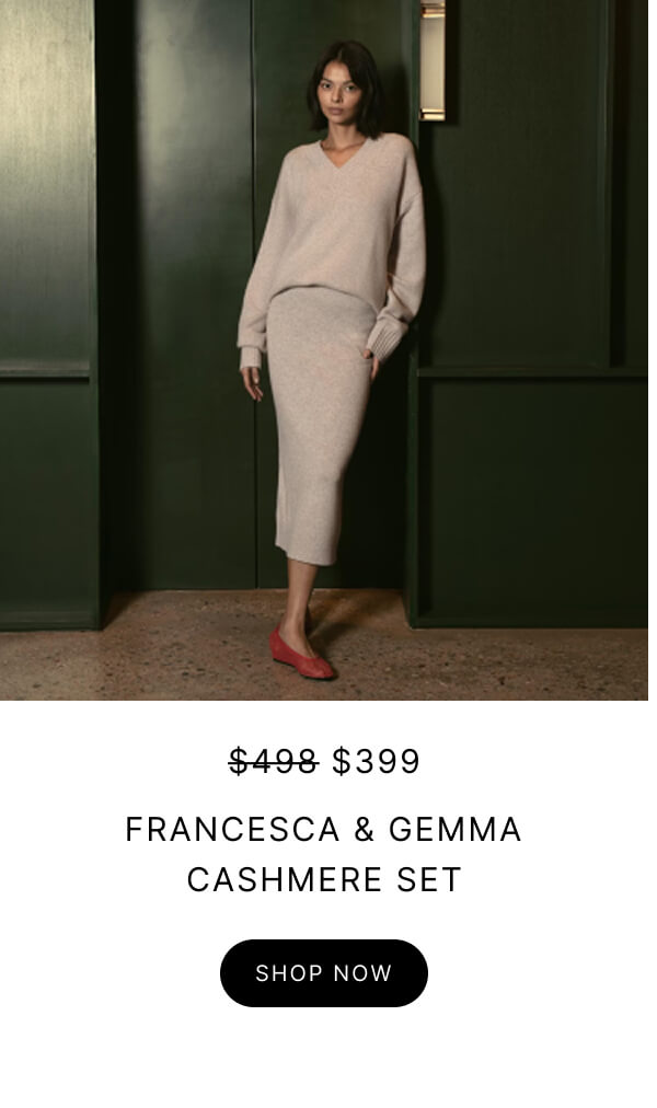 $498 $399 FRANCESCA & GEMΜΑ CASHMERE SET SHOP NOW