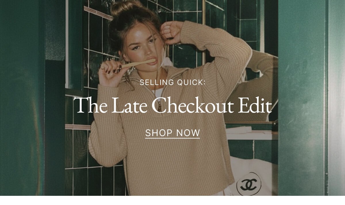 SELLING QUICK The Late Checkout Edit SHOP NOW