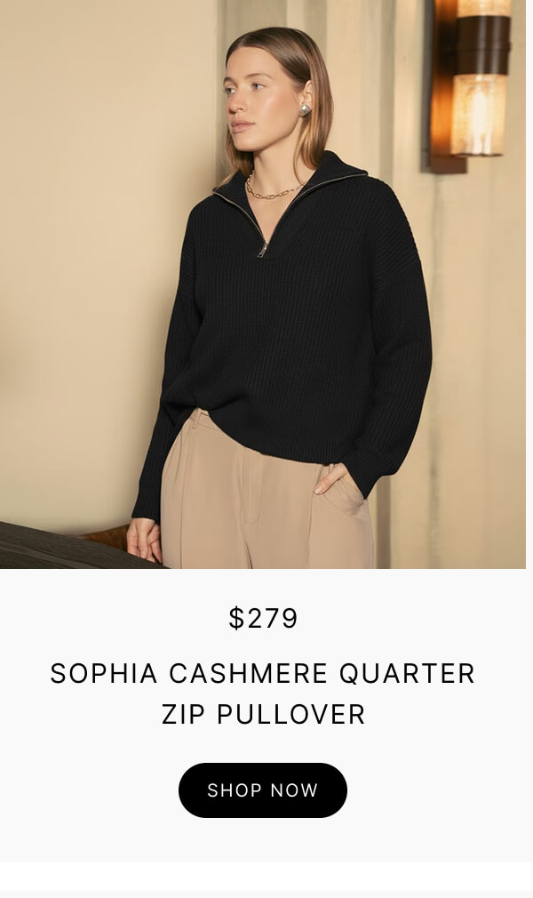 $279 SOPHIA CASHMERE QUARTER ZIP PULLOVER SHOP NOW