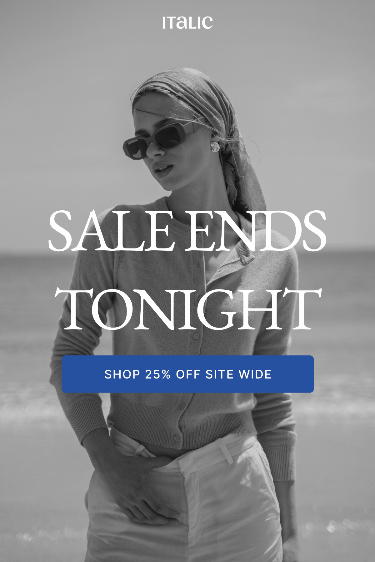 SALE ENDS TONIGHT SHOP 25% OFF SITE WIDE
