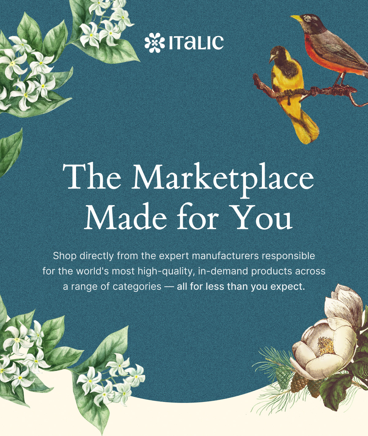 ITALIC | The Marketplace Made for You | Shop directly from the expert manufacturers responsible for the world's most high-quality, in-demand products across a range of categories — all for less than you expect.