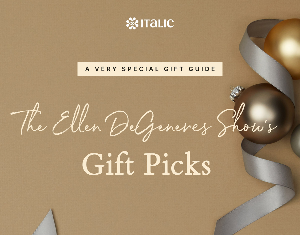 ITALIC | A VERY SPECIAL GIFT GUIDE |The Ellen DeGeneres Show’s Gift Picks