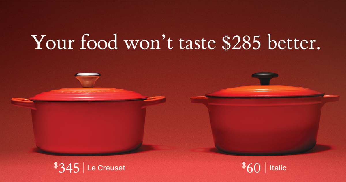 Your food won't taste $284 better. | $345 | Le Creuset | $60 | italic