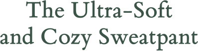 The Ultra-Soft and Cozy Sweatpant
