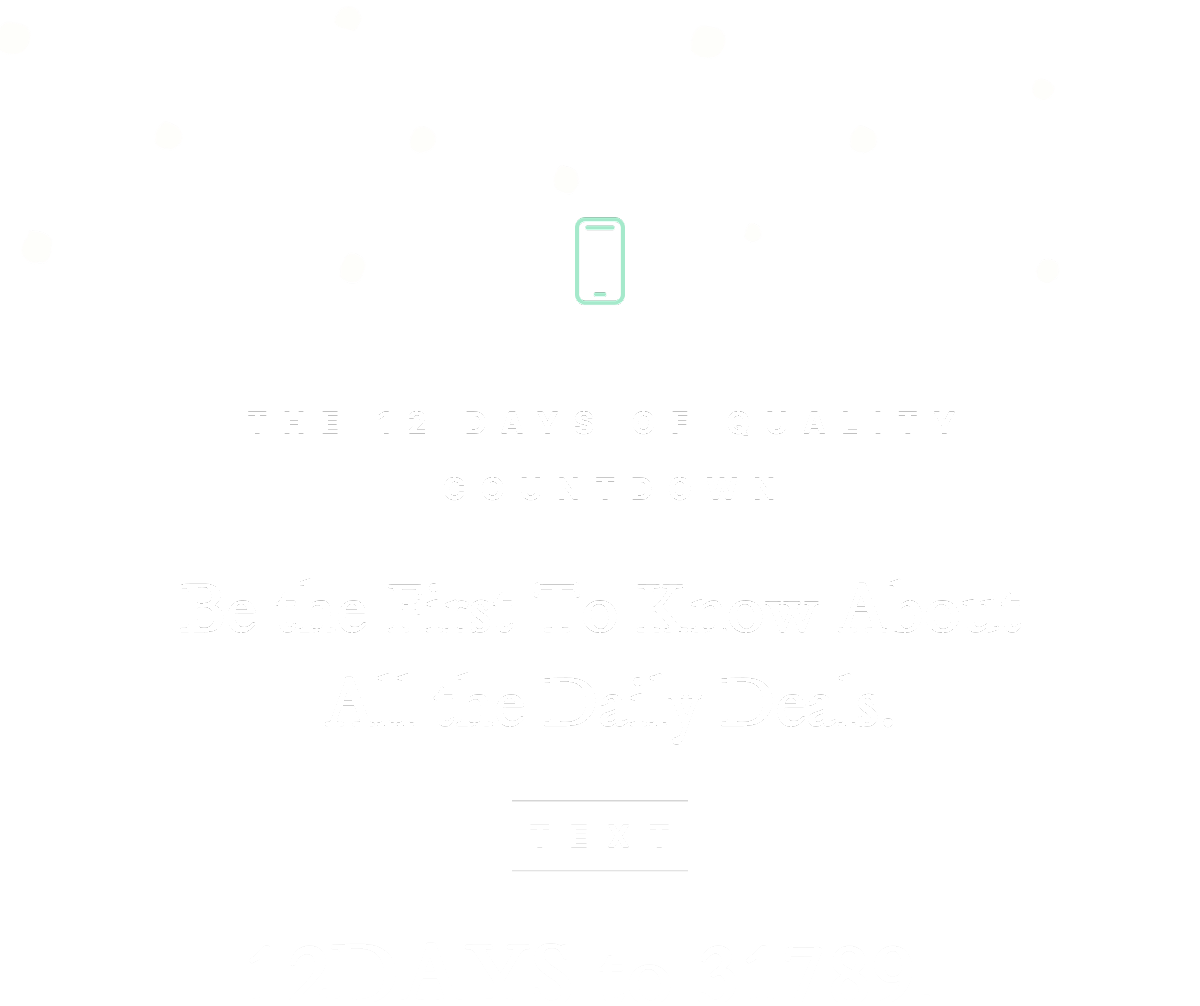 THE 12 DAYS OF QUALITY COUNTDOWN | Be the first to know about all the daily deals | Text | 12Days to 31789