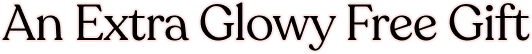 An Extra Glowy Free Gift