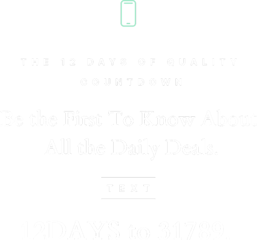THE 12 DAYS OF QUALITY COUNTDOWN | Be the first to know about all the daily deals | Text | 12Days to 31789