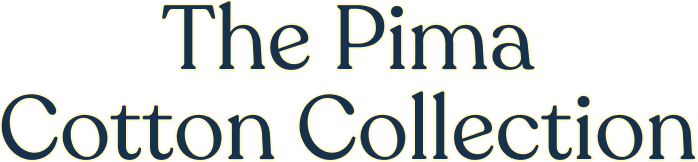 The Pima Cotton Collection