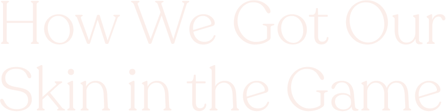 How We Got Our Skin in the Game