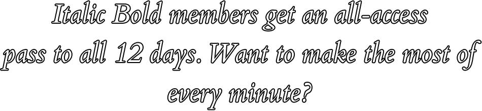 Italic Bold members get an all-access pass to all 12 days. Want to make the most of every minute?