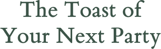 The Toast of Your Next Party