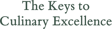 The Keys to Culinary Excellence