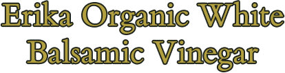 Erika Organic White Balsamic Vinegar