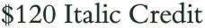 $120 Italic Credit