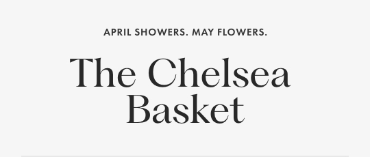 April showers. May flowers. The Chelsea Basket