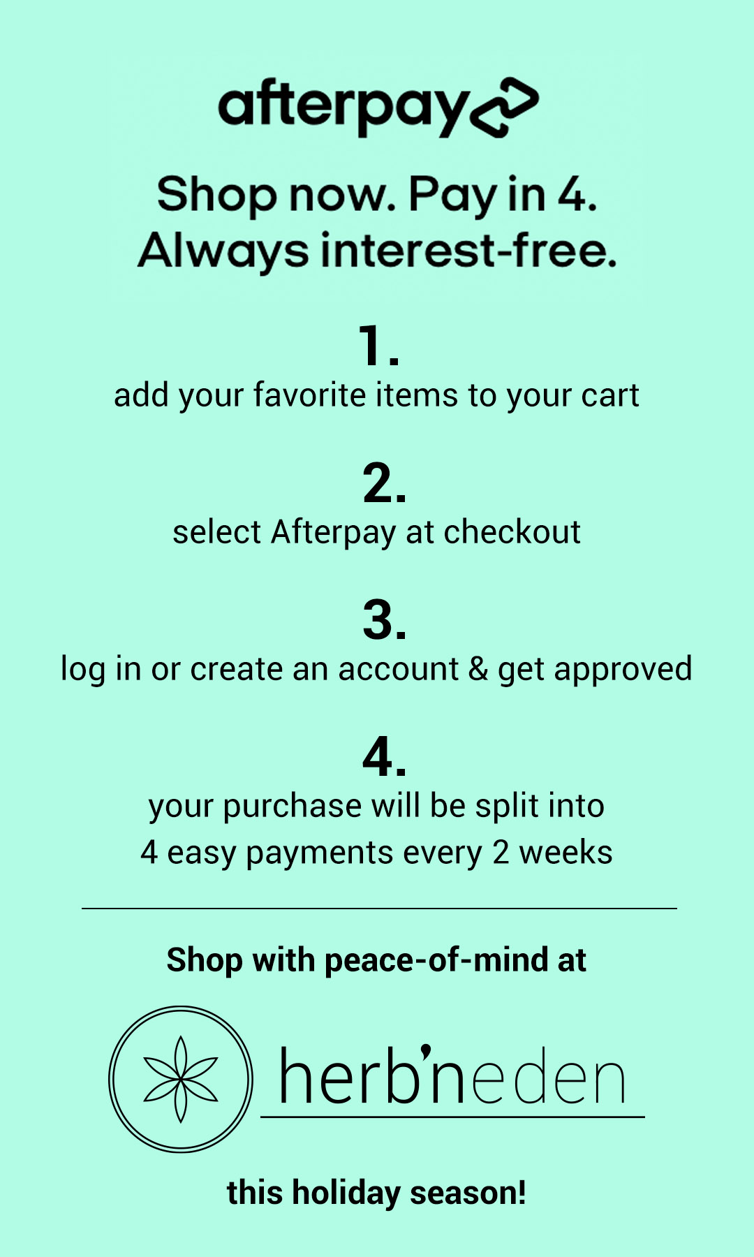 Did you know you can pay later? Herb'N Eden