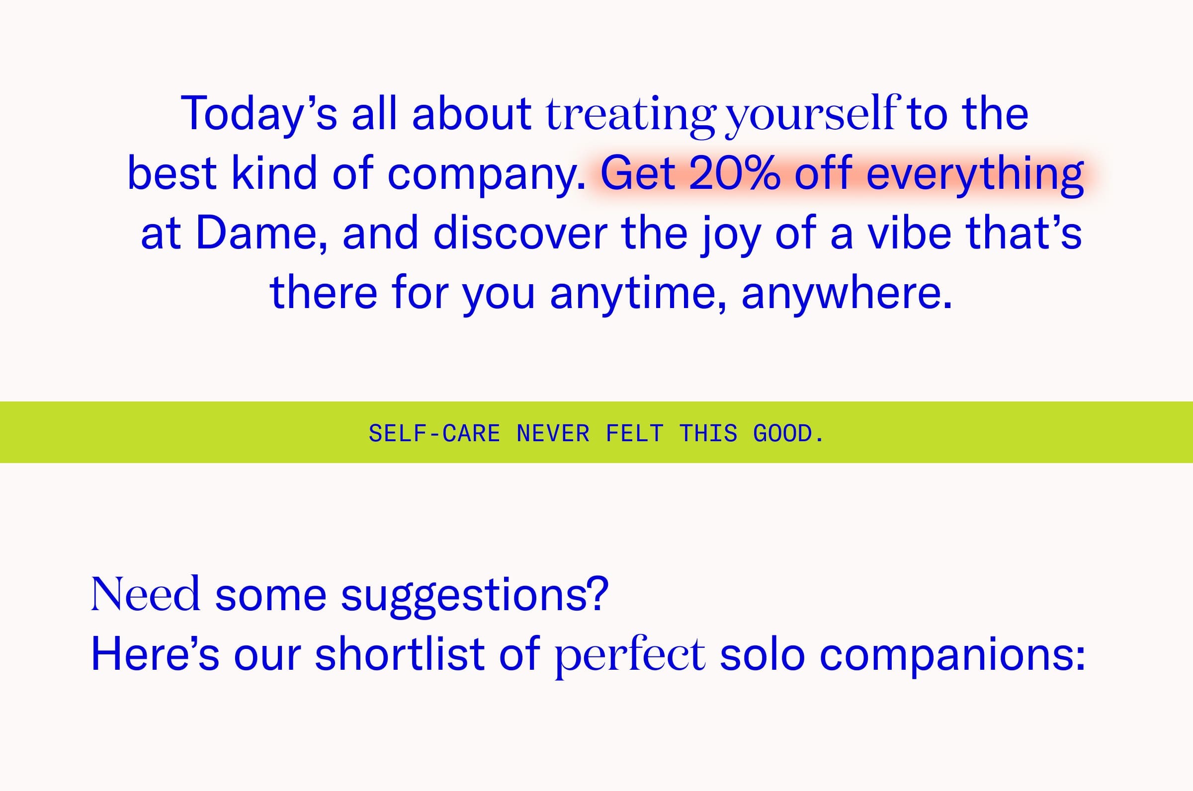 Today's all about treating yourself to the best kind of company.