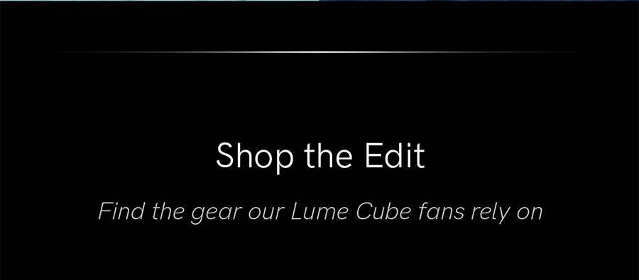 Shop the edit, find the gear our Lume Cube fans rely on.