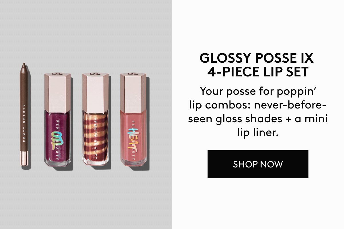 GLOSSY POSSE IX 4-PIECE LIP SET. Your posse for poppin' lip combos: never-before-seen gloss shades + a mini lip liner. SHOP NOW.