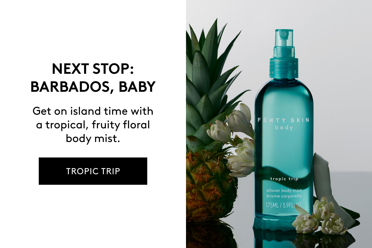 NEXT STOP: BARBADOS, BABY Get on island time with a tropical, fruity floral body mist TROPIC TRIP