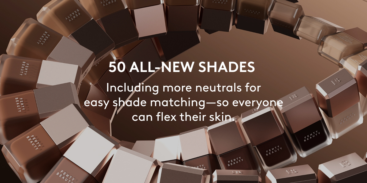 50 ALL-NEW SHADES: Including more neutrals for easy shade matching - so everyone can flex their skin.