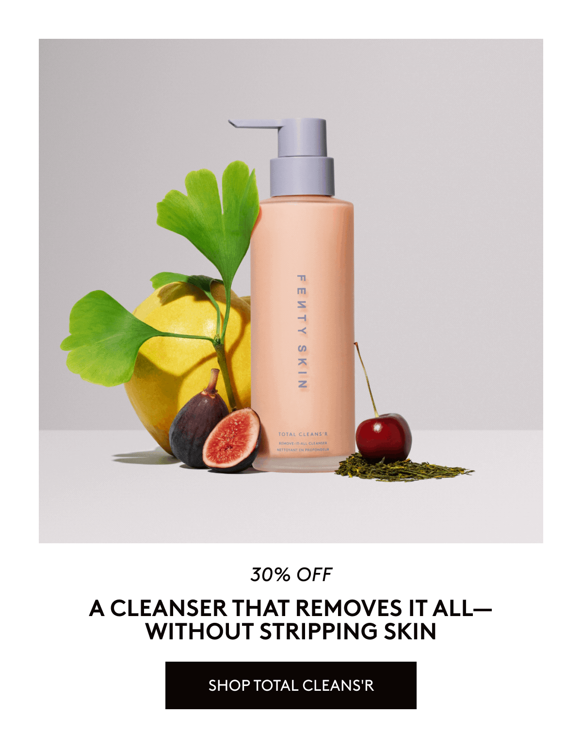 25% off. A cleanser that removes it all - without stripping skin. Shop Total Cleans'r.