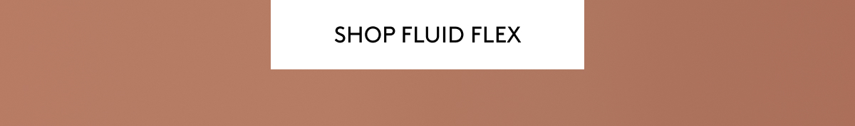SHOP FLUID FLEX