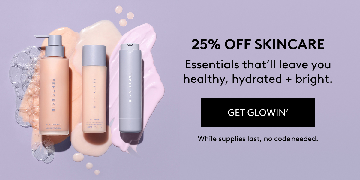 25% OFF SKINCARE Essentials that'll leave you healthy, hydrated + bright. GET GLOWIN' While supplies last, no code needed.