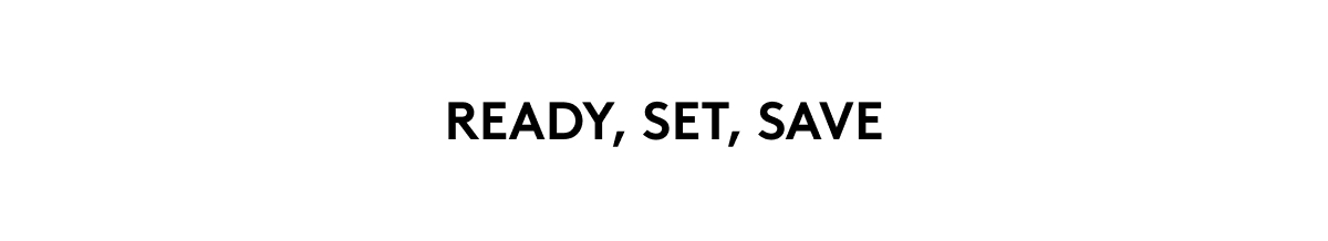 READY, SET, SAVE