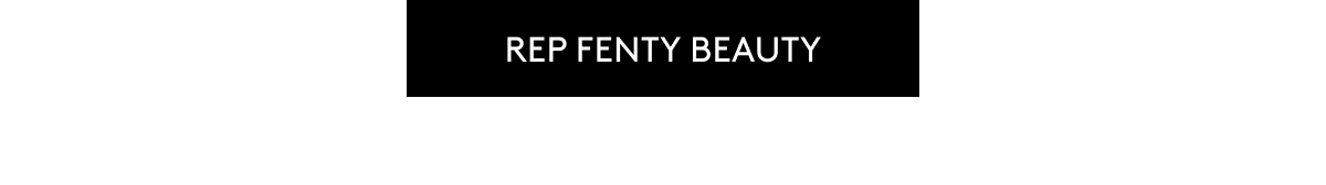 REP FENTY BEAUTY