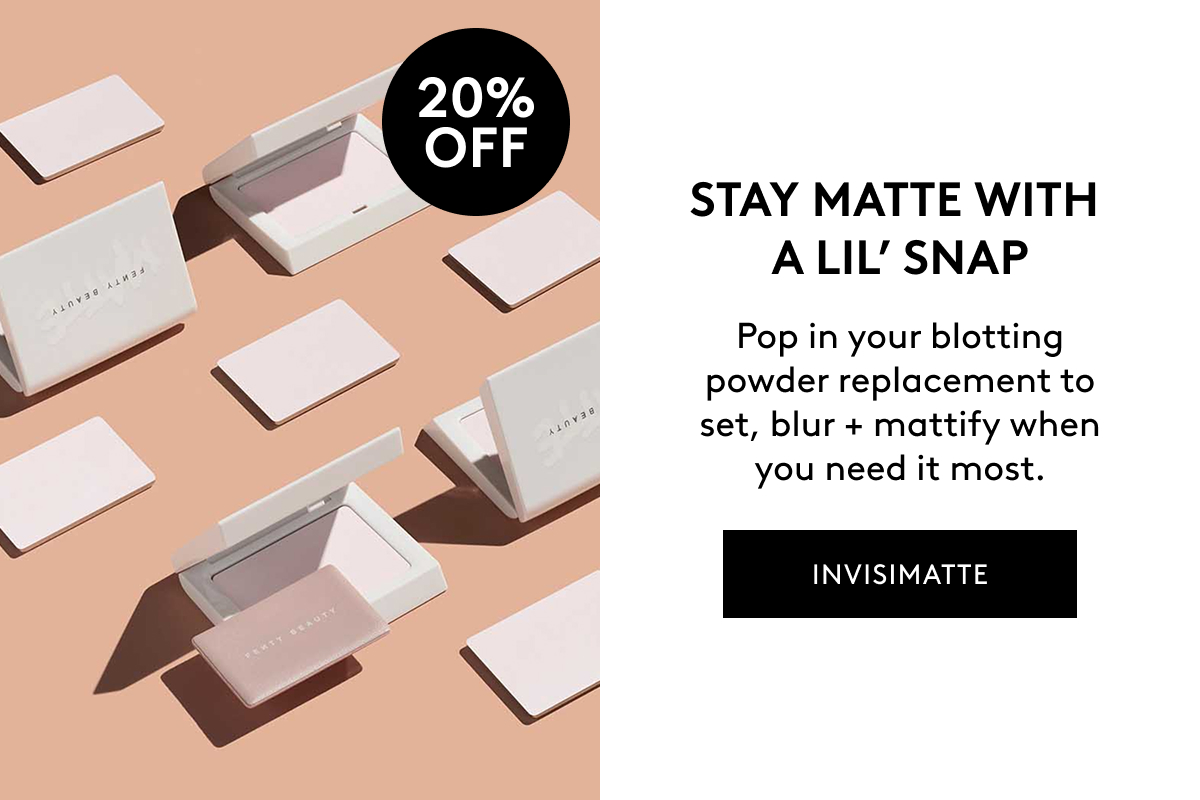 20% OFF STAY MATTE WITH A LIL' SNAP Pop in your blotting powder replacement to set, blur + mattify when you need it most. INVISIMATTE