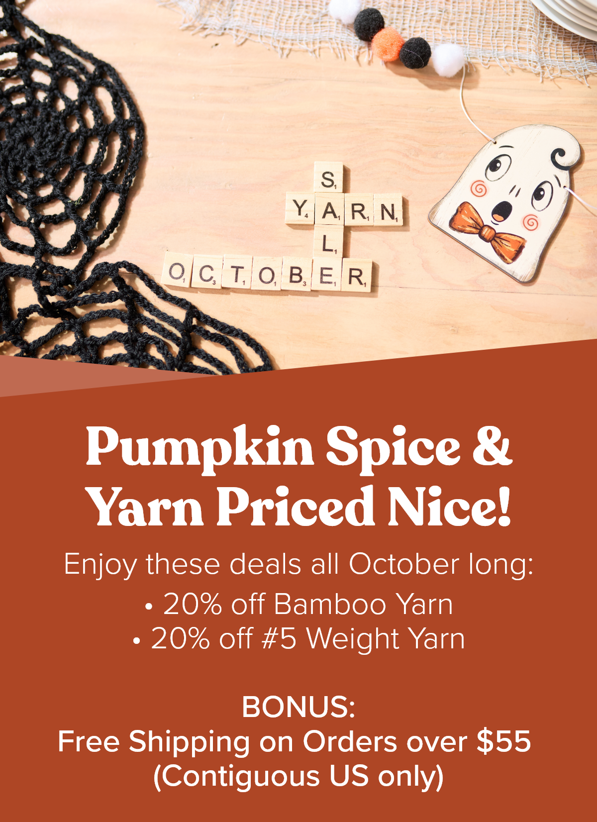 • 20% off Bamboo Yarn • 20% off #5 Weight Yarn  BONUS: Free Shipping on Orders over $55  (Contiguous US only)