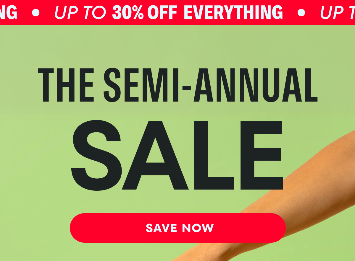 The Semi-Annual Sale - Up to 30% Off Everything