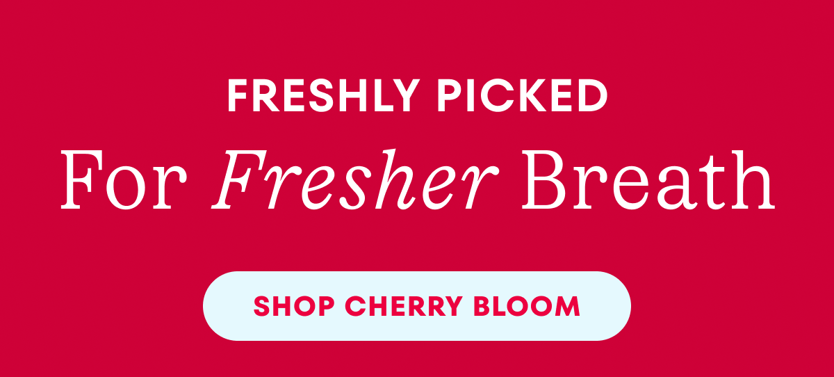 Freshly Picked - For Fresher Breath - Shop Cherry Bloom