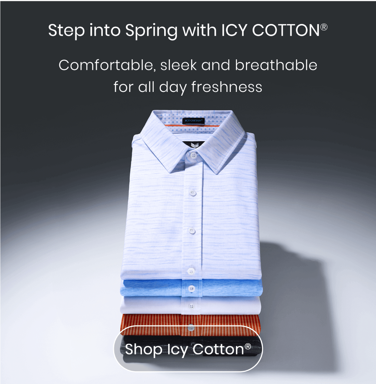 Step Into Spring  With Icy Cotton® | Comfortable, sleek, and breathable for all‑day freshness. | Shop Icy Cotton