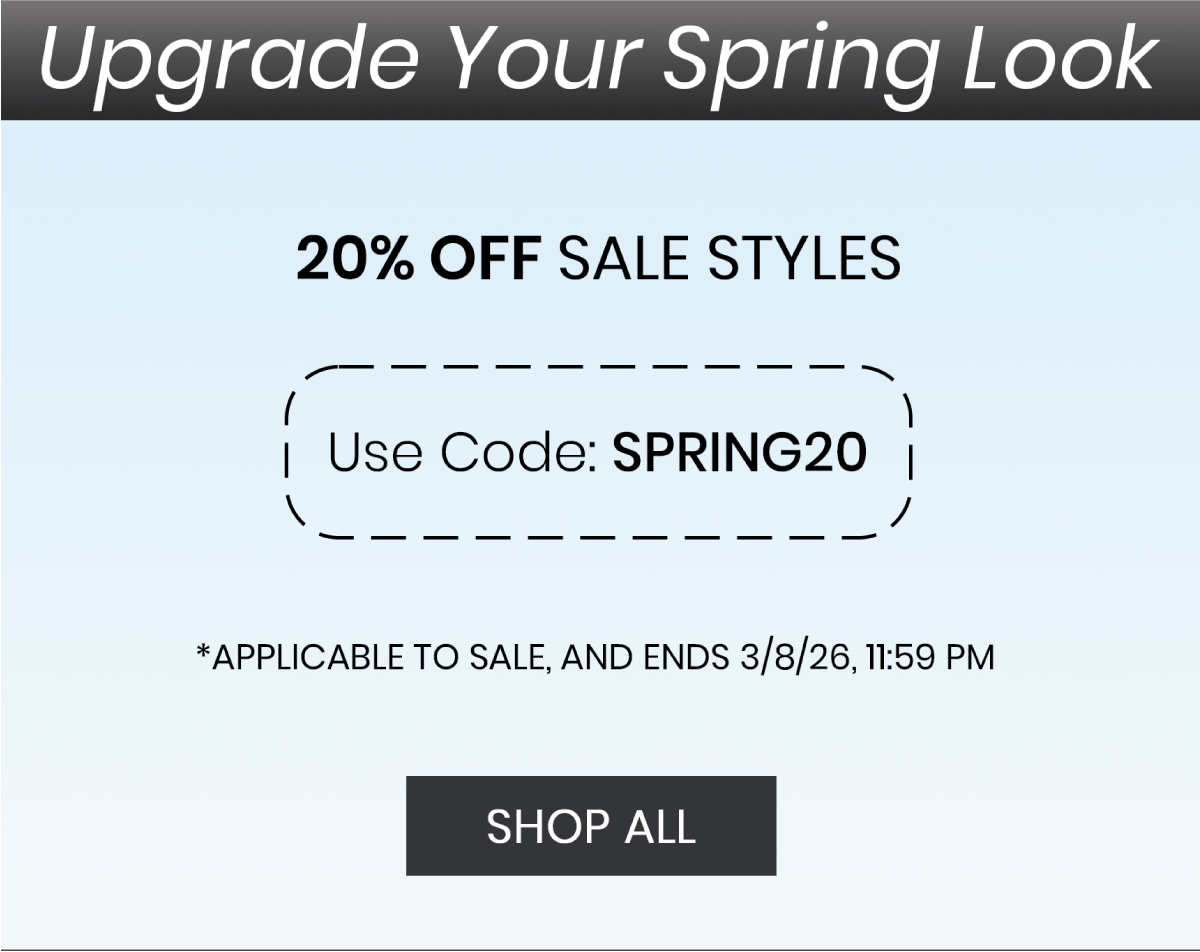 Upgrade Your Spring Look | 20 OFF SALE STYLES | Use Code: SPRING20 | *APPLICABLE TO SALE, AND ENDS 3/8/26 11:59 PM | SHOP ALL 