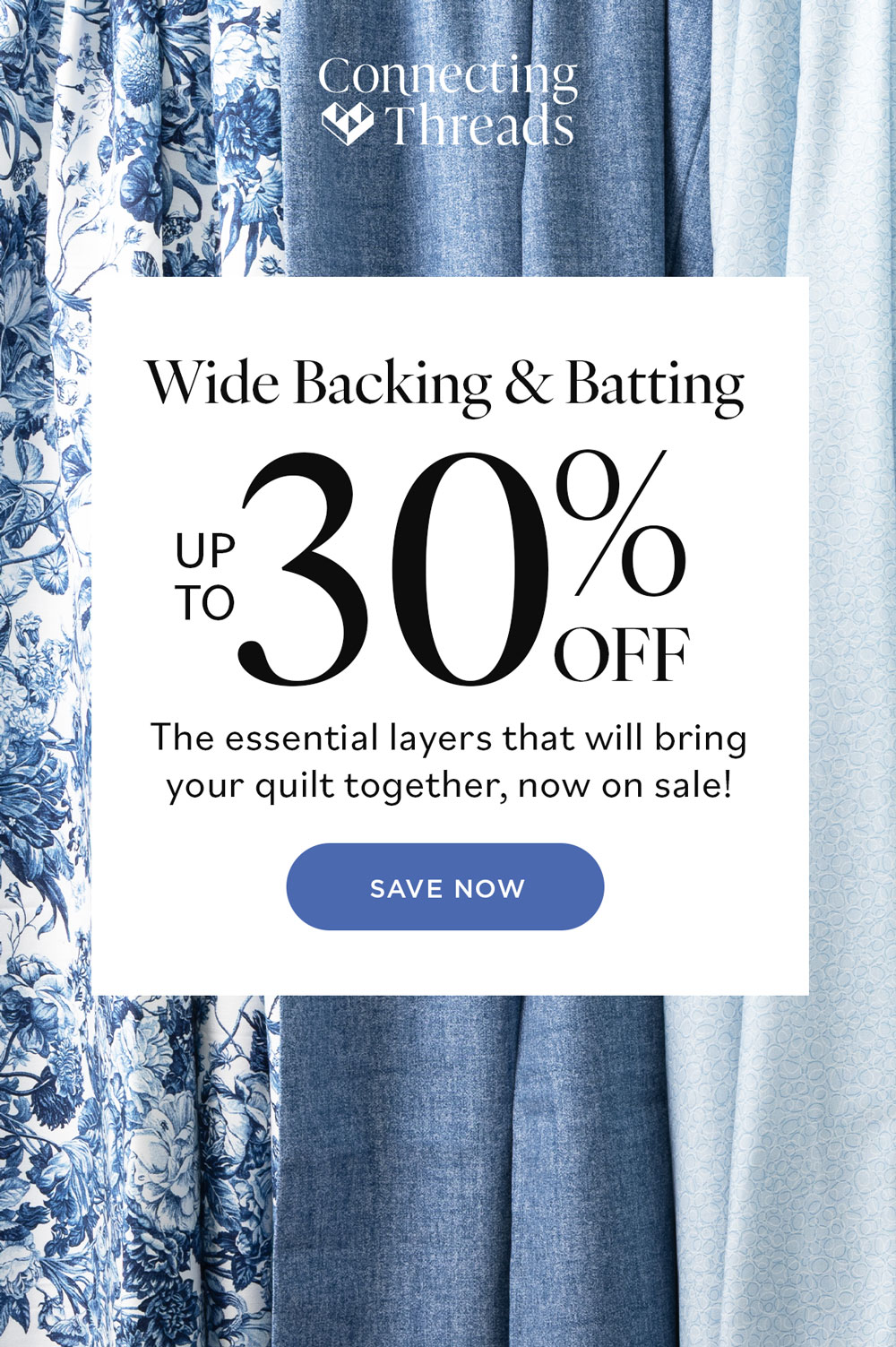 Connecting Threads Wide Back & Batting UP TO 30% OFF The essentials layer that will bring your quilt together, now on sale! SAVE NOW
